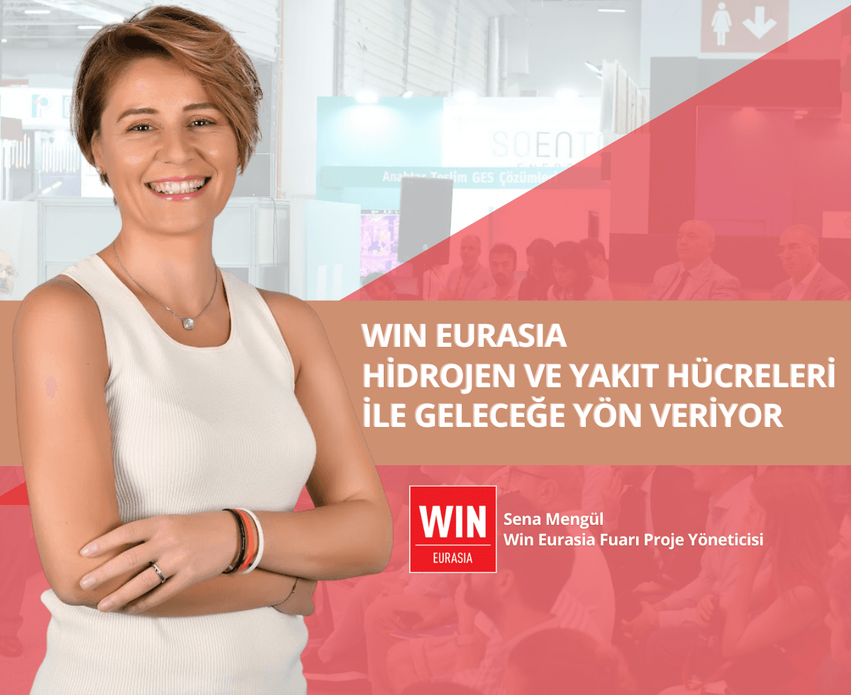 WIN EURASIA 2025, Hidrojen ve Yakıt Hücreleri ile Geleceğin Enerjisine Odaklanıyor (1)