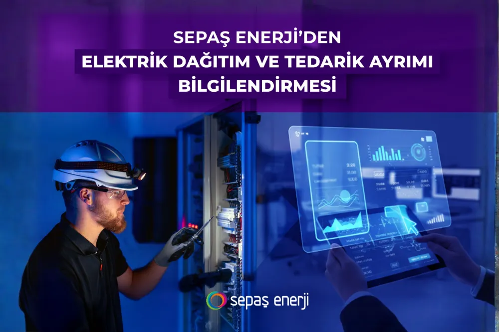 Sepaş Enerji’den elektrik dağıtım ve tedarik ayrımı bilgilendirmesi 
