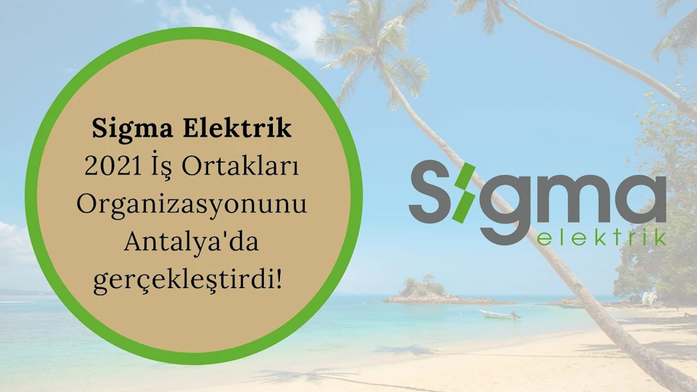Sigma Elektrik 2021 İş Ortakları Organizasyonunu Antalya